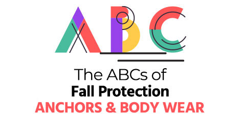 The ABCs of fall protection: Anchors and body wear